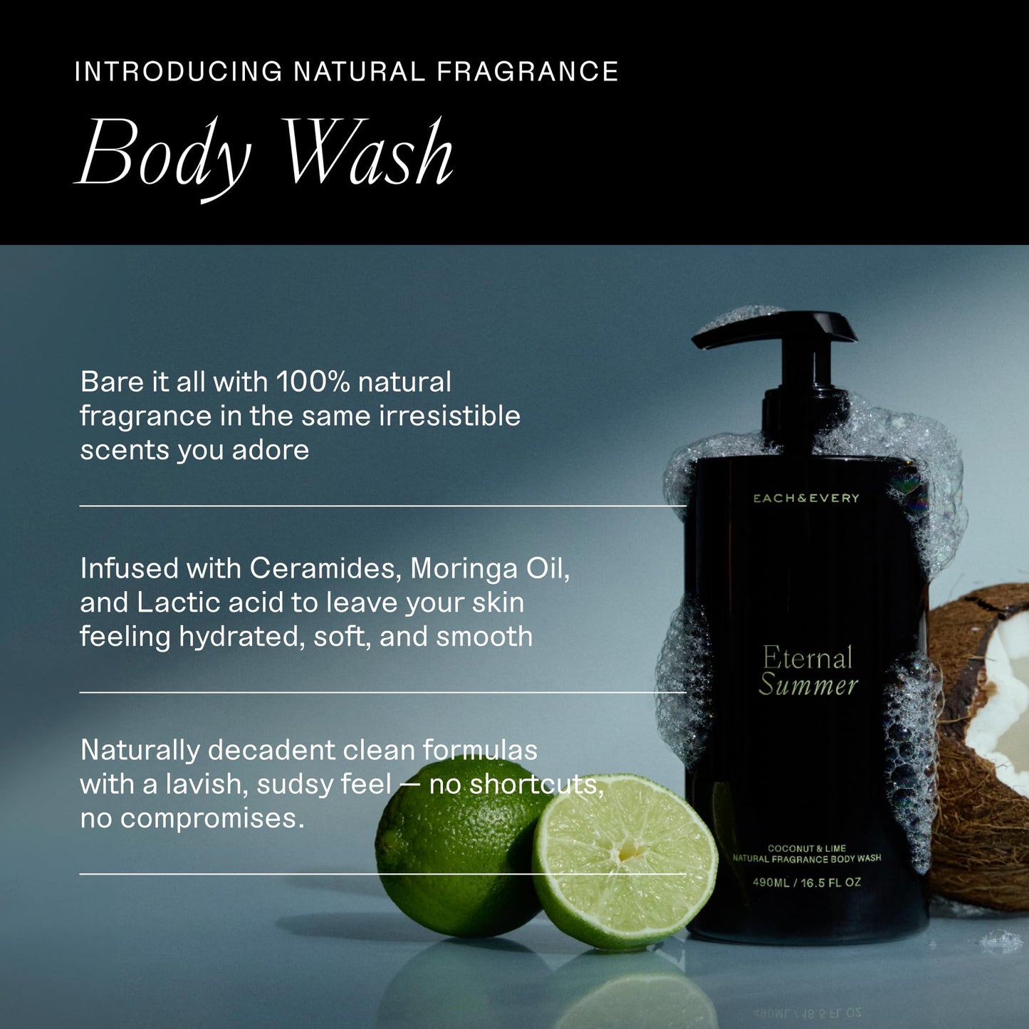 Each & Every Body Wash for Women and Men - Skin Feels Hydrated, Smooth & Soft - Ceramides, Lactic Acid AHA & Moringa Oil - 100% Natural Fragrance Gel - Eternal Summer, Coconut & Lime - 16.5 Fl Oz
